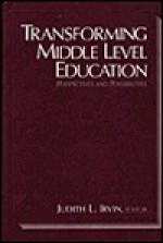 Transforming Middle Level Education: Perspectives and Possibilities - Judith L. Irvin