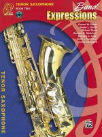 Band Expressions, Book Two Student Edition: Tenor Saxophone, Book & CD - Susan Smith, Michael Story, Robert Smith