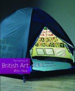 The History of British Art. 1870-Now - David Bindman, Chris Stephens