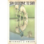 Say Goodbye to Sam - Michael J. Arlen