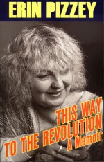 This Way to the Revolution: A Memoir - Erin Pizzey