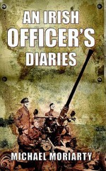 An Irish Officer's Diaries - Michael Moriarty