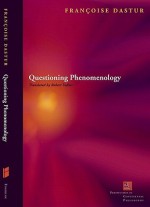 Questioning Phenomenology - Francoise Dastur