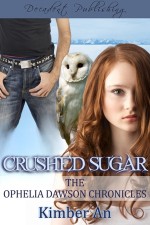 Crushed Sugar (Ophelia Dawson Chronicles, Novella #1) - Kimber An