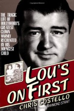 Lou's on First: The Tragic Life of Hollywood's Greatest Clown Warmly Recounted by his Youngest Child - Chris Costello