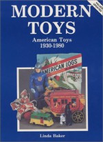 Modern Toys: American Toys, 1930 1980 - Linda Baker