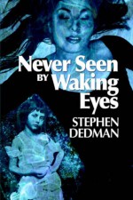 Never Seen by Waking Eyes - Stephen Dedman