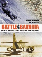 Battle Over Bavaria: The B-26 Marauder Versus German Jets -April 1945 - Robert Forsyth, Jerry Scutts