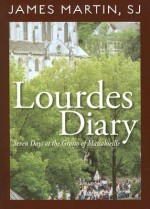 Lourdes Diary: Seven Days at the Grotto of Massabieille - James J. Martin