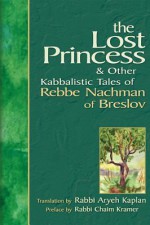 The Lost Princess: & Other Kabbalistic Tales of Rebbe Nachman of Breslov - Aryeh Kaplan