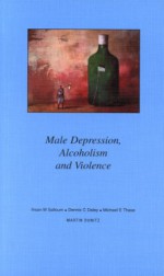 Male Depression, Alcoholism and Violence - Ihsan M. Salloum, Dennis C. Daley, Michael E. Thase