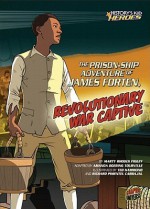 The Prison-Ship Adventure of James Forten, Revolutionary War Captive (History's Kid Heroes (Quality Paper)) - Marty Rhodes Figley, Zachary Trover