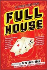 Full House: 10 Stories About Poker - Pete Hautman, Gary Phillips, K.L. Going, Pete Hautman, Will Weaver, Walter Sorrells, Mary Logue, Adam Stemple, Bill Fitzhugh, Alexandra Flinn