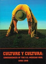 Culture y Cultura: Consequences of the U.S.-Mexican War, 1846-1848 - Iris Engstrand, Richard Griswold Del Castillo, Joanne D. Hale