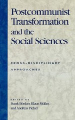 Postcommunist Transformation and the Social Sciences: Cross-Disciplinary Approaches - Frank Bönker, Klaus MÃ¼ller, Andreas Pickel, Valerie Bunce, LÃ¡szlÃ³ Csaba, Bruno Grancelli, BÃ©la Greskovits, Wade Jacoby, Claus Offe, Kazimierz Z. Poznanski, Martin Raiser, Peter Rutland, Willfried Spohn, Melanie Tatur, Jacqui True