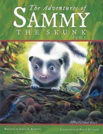 The Adventures of Sammy the Skunk: Book 1 - Adele A. Roberts, Kathy Holland