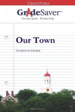 GradeSaver(tm) ClassicNotes Our Town - Elizabeth Weinbloom