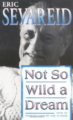 Not So Wild a Dream - Eric Sevareid