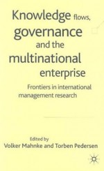 Knowledge Flows, Governance and the Multinational Enterprise: Frontiers in International Management Research - Torben Pedersen