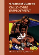 A Practical Guide to Child-Care Employment - Christine Hobart, Jill Frankel, Jill Frankel Hauser