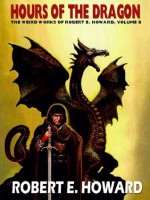 Hours of the Dragon: The Weird Works of Robert E. Howard, Vol. 8 - Robert E. Howard, Paul Herman