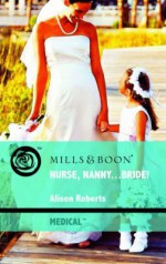 Nurse, Nanny-- Bride! - Alison Roberts