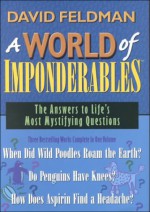 A World of Imponderables: The Answers to Life's Most Mystifying Questions - David Feldman, Kassie Schwan