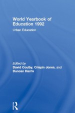 World Yearbook of Education 1992: Urban Education - David Coulby, Crispin Jones, Duncan Harris