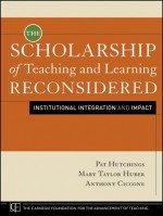 The Scholarship of Teaching and Learning Reconsidered: Institutional Integration and Impact - Pat Hutchings, Mary Taylor Huber, Anthony Ciccone