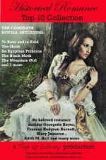 Historical Romance Top 10 Collection - Ann Radcliffe, Mary Johnston, Ethel M. Dell, Georg Ebers, Payne Erskine, Ethel M. Hull, Georgette Heyer, Frances Hodgson Burnett