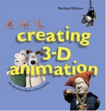 Creating 3-D Animation: The Aardman Book of Filmmaking - Peter Lord, Brian Sibley