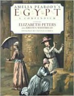 Amelia Peabody's Egypt: A Compendium - Barbara Mertz, Kristen Whitbread, Elizabeth Peters