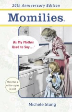 Momilies: As My Mother Used to Say - Michele B. Slung