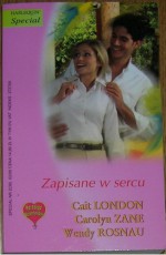 Zapisane w sercu - Cait London, Carolyn Zane, Wendy Rosnau