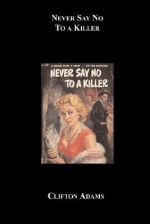 Never Say No to a Killer - Clifton Adams