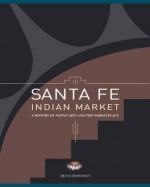 Santa Fe Indian Market: A History of Native Arts and the Marketplace - Bruce Bernstein