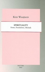 Spirituality: Forms, Foundations, Methods (Studies in Spirituality, Supplement 18) - Kees Waaijman, John Vriend