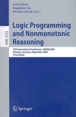 Logic Programming And Nonmonotonic Reasoning: 10th International Conference, Lpnmr 2009, Potsdam, Germany, September 14 18, 2009, Proceedings (Lecture ... / Lecture Notes In Artificial Intelligence) - Esra Erdem, Torsten Schaub, Fangzhen Lin