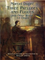 Three Preludes and Fugues and Other Works for Organ - Marcel Dupre, Rollin Smith, Rolling Smith