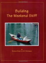 Building The Weekend Skiff - Richard Butz, John Montague