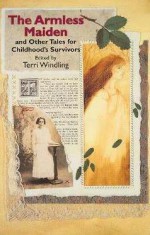 The Armless Maiden: And Other Tales for Childhood's Survivors - Terri Windling, Kara Dalkey, Ellen Steiber, Caroline Stervermer, Emma Bull, Guy Summertree Veryzer, Jane Yolen, Lynda Barry, Johnny Clewell, Charles de Lint, Jane Gardam, Louise Glück, Patricia A. McKillip, Lisel Mueller, Sharon Olds, Mark Richards, Nancy Etchemendy, Joa