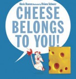 Cheese Belongs To You - Alexis Deacon, Viviane Schwarz