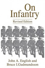 On Infantry: Revised Edition (REV) - John A. English, Bruce I. Gudmundsson