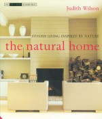 The Natural Home: Stylish Living Inspired by Nature - Judith Wilson