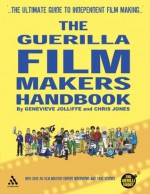 The Guerilla Film Makers Handbook (All New American Edition) - Genevieve Jolliffe, Chris Jones