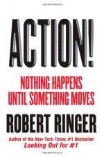 Action!: Nothing Happens Until Something Moves - Robert Ringer