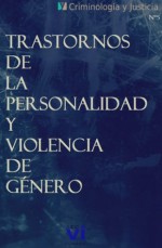 Trastornos de la personalidad y violencia de género (Criminología y Justicia) - José Ariel Retana Cantú, Hugo Alberto Vázquez Hernández, Karla Villarreal Sotelo Villarreal Sotelo, Aldo Cedano Morales, Miguel Ángel Martínez, Juan José Martínez Bolaños, Yessica Nayeli Sumano Sanchez, Wael Hikal, Sandra Vázquez Barbosa, Jose Manuel Servera Rodri