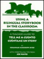 Using a Bilingual Storybook in the Classroom: A Teacher's Guide to "Tell Me a Cuento / Cuntame Un Story" - Joe Hayes