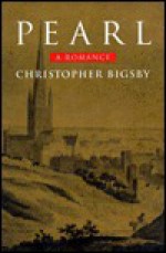 Pearl: A Romance - Christopher Bigsby