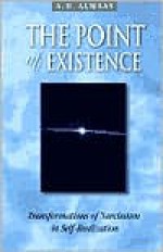 The Point of Existence: Transformations of Narcissism in Self-Realization - A.H. Almaas